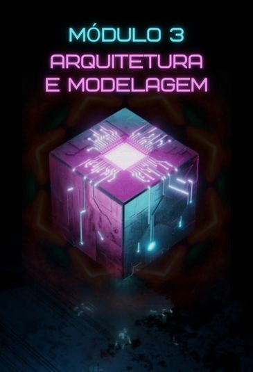 Módulo 3 - Arquitetura e Modelagem